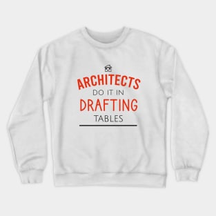 Architects do it in drafting tables Crewneck Sweatshirt